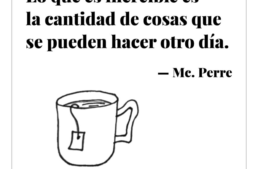 Lo que es increíble es la cantidad de cosas que se pueden hacer otro día.