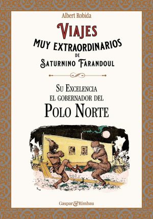 Viajes muy extraordinarios de Saturnino Farandoul 5: Su Excelencia el gobernador del Polo Norte